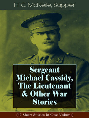 cover image of Sergeant Michael Cassidy, the Lieutenant & Other War Stories (67 Short Stories in One Volume)